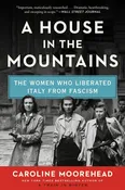 A House in the Mountains : The Women Who Liberated Italy from Fascism