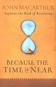 Because the Time Is Near- John MacArthur