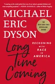 Long Time Coming: Reckoning with Race in America-Michael Eric Dyson