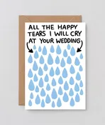 All The Tears I Will Cry At Your Wedding Greeting Card
