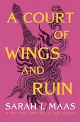 A Court of Wings and Ruin (A Court of Thorns and Roses, 3) by Sarah J. Maas