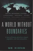 A World Without Boundaries: A Story of Human Atrocities, Despair, Migration, and Interconnections