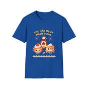You Had Me At Maple Syrup - tshirt