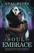 A Soul to Embrace: Book Eight by Opal Reyne
