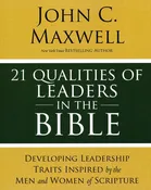21 Qualities of Leaders in the Bible- John C. Maxwell