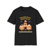 You Had Me At Maple Syrup - tshirt