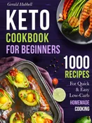 Keto Cookbook for Beginners: 1000 Recipes for Quick &amp; Easy Low-Carb Homemade Cooking