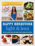 Happy Herbivore Light &amp; Lean: over 150 Low-Calorie Recipes with Workout Plans for Looking and Feeling Great
