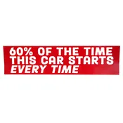60 Percent Of The Time - Bumper Sticker