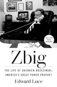 Zbig: The Life of Zbigniew Brzezinski, America's Great Power Prophet
