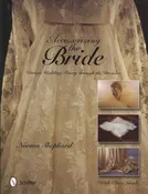 Accessorizing the Bride: Vintage Wedding Finery through the Decades by Norma Shephard