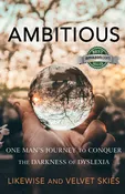 Ambitious: One Man’s Journey to Conquer the Darkness of Dyslexia