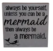 10" x 10" SIGN - ALWAYS BE A MERMAID