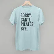 Sorry Can't Pilates Bye - T Shirt