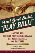 And God Said, "Play Ball!"  Amusing and Thought-Provoking Parallels Between the Bible and Baseball