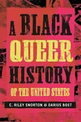 A Black Queer History of the United States, by C. Riley Snorton