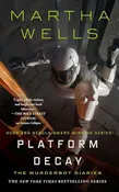 Platform Decay (The Murderbot Diaries, 8)