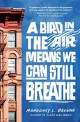 A Bird in the Air Means We Can Still Breathe – by Mahogany L Browne (Hardcover)