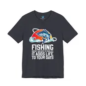 Fishing Doesn’t Add Days To Your Life, It Adds Life To Your Days T-Shirt