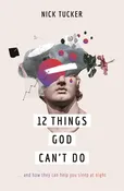 12 Things God Can’t Do: …and How They Can Help You Sleep at Night (A Christian book on God’s greatness that helps you to trust him, grow in faith and live confidently.) [Paperback] Nick Tucker
