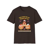 You Had Me At Maple Syrup - tshirt