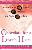 Chocolate for a Lover’s Heart: Soul-Soothing Stories that Celebrate the Power of Love [Paperback] Allenbaugh, Kay