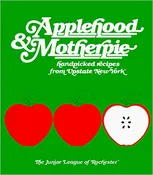 Applehood & Motherpie Cookbook: Handpicked Recipes from Upstate New York