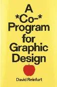 A *Co-* Program for Graphic Design – by David Reinfurt (Paperback)