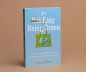 It’s Easy Being Green: How Conscious Consumers and Ecopreneurs Can Save the World