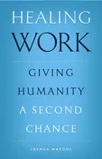 Healing Work: Giving Humanity a Second Chance