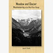 MEADOW AND GLACIER, MOUNTAINEERING IN THE WIND RIVER RANGE Book By Jack Smith