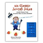 101 Classic Jewish Jokes: Jewish Humor from Groucho Marx to Jerry Seinfeld