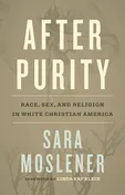 After Purity: Race, Sex, and Religion in White Christian America