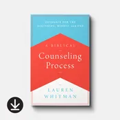 A Biblical Counseling Process: Guidance for the Beginning, Middle, and End (eBook)
