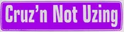 Cruz'n Not Uzing Bumper Sticker