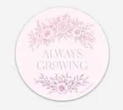 Always Growing Sticker
