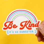 Be Kind. It's so gangster... Vinyl Sticker