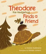 Theodore the Hedgehog Finds a Friend: Hardcover