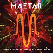 Maetar | Love Dub and The Abstract One Drop — ropeadope