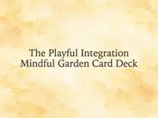 The Playful Integration Mindful Garden Card Deck