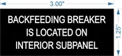 1.25" X 3" 1/16 Black engraves white backfeeding breaker is located on interior subpanel inside the house tag