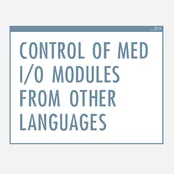 Control of Med I/O Modules From Other Languages Software
