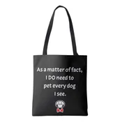 As a matter of fact, I DO need to pet every dog I see. – tote