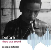 Roscoe Mitchell—Before There Was Sound ncd-34 — nessa records