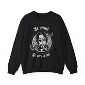 Be Afraid Be Very Afraid Wednesday -Crewneck