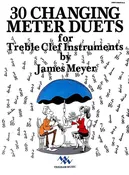 30 Changing Meter Duets for Treble Clef Instruments by James Meyer, pub. Trigram