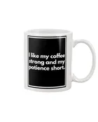 Adult Coffee Cup - I like my coffee strong and my patience short.