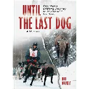 Until The Last Dog: One Man’s Lifelong Journey to Alaska with His Dogs (Hardback)