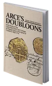 ARCE’S DOUBLOONS: A Die Study of the Colombian Gold Cob Coinage of Assayer Arce in the name of Charles II, 1692–1714 by Daniel F. Sedwick