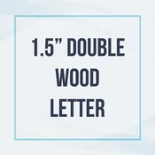 1.5" Double Wood Letter